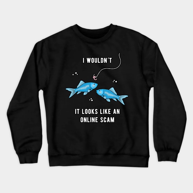 Fishing Online Fishy Scam Funny Worm Hook And Fishing Line Crewneck Sweatshirt by BraaiNinja